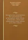 Xenophontos oikonomikos The oeconomicus of Xenophon. With introd., summaries, critical and explanatory notes, lexical and other indices - Xenophon