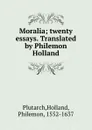 Moralia; twenty essays. Translated by Philemon Holland - Holland Plutarch