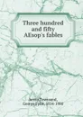Three hundred and fifty AEsop.s fables - George Fyler Townsend
