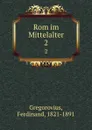 Rom im Mittelalter. 2 - Ferdinand Gregorovius