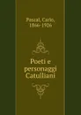 Poeti e personaggi Catulliani - Carlo Pascal