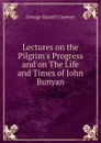 Lectures on the Pilgrim.s Progress and on The Life and Times of John Bunyan - George Barrell Cheever