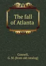 The fall of Atlanta - G.M. Connell