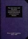 The last times and the great consummation, an earnest discussion of momentous themes - Joseph Augustus Seiss