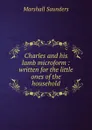 Charles and his lamb microform : written for the little ones of the household - Saunders Marshall