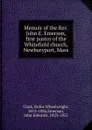 Memoir of the Rev. John E. Emerson, first pastor of the Whitefield church, Newburyport, Mass - Rufus Wheelwright Clark