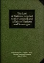 The Law of Nations: Applied to the Conduct and Affairs of Nations and Sovereigns - Emer de Vattel