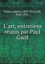 L.art; entretiens reunis par Paul Gsell - Auguste Rodin