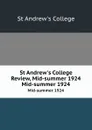 St Andrew.s College Review, Mid-summer 1924. Mid-summer 1924 - St Andrew's College