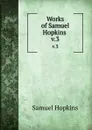 Works of Samuel Hopkins . v.3 - Samuel Hopkins