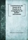 Constitutions des Soeurs de la Charite de la congregation de Quebec microforme - Soeurs de la Charité de Québec