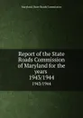 Report of the State Roads Commission of Maryland for the years . 1943/1944 - Maryland. State Roads Commission