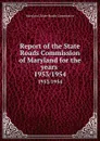 Report of the State Roads Commission of Maryland for the years . 1953/1954 - Maryland. State Roads Commission