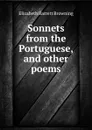 Sonnets from the Portuguese, and other poems - Browning Elizabeth Barrett