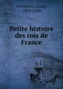 Petite histoire des rois de France - Louis Fréchette