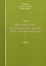 Das leben des feldmarschalls grafen York von Wartenburg. 1 - Johann Gustav Droysen