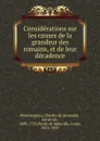 Considerations sur les causes de la grandeur des romains, et de leur decadence - Charles de Secondat Montesquieu
