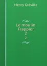 Le moulin Frappier. 2 - Henry Gréville