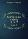 Lehrbuch der Chemie. 3,.pt. 2 - Jöns Jakob Berzelius