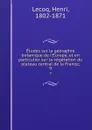 Etudes sur la georaphie botanique de l.Europe, et en particulier sur la vegetation du plateau central de la France;. 9 - Henri Lecoq