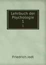 Lehrbuch der Psychologie. 1 - Friedrich Jodl