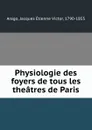 Physiologie des foyers de tous les theatres de Paris - Jacques Étienne Victor Arago