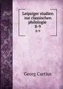 Leipziger studien zur classischen philologie . 8-9 - Georg Curtius