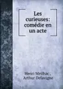 Les curieuses: comedie en un acte - Henri Meilhac