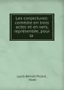 Les conjectures: comedie en trois actes et en vers, representee, pour la . - Louis-Benoit Picard