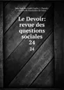 Le Devoir: revue des questions sociales. 24 - Jean Baptiste André Godin