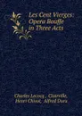 Les Cent Vierges: Opera Bouffe in Three Acts - Charles Lecocq