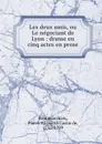 Les deux amis, ou Le negociant de Lyon : drame en cinq actes en prose - Pierre Augustin Caron de Beaumarchais