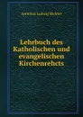 Lehrbuch des Katholischen und evangelischen Kirchenrehcts - Aemilius Ludwig Richter