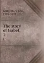 The story of Isabel;. 1 - Mary Ann Kelty