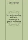 Les automobiles: voitures, tramways et petits vehicules - Dick Farman