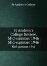 St Andrew.s College Review, Mid-summer 1946. Mid-summer 1946 - St Andrew's College
