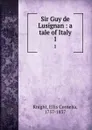 Sir Guy de Lusignan : a tale of Italy. 1 - Ellis Cornelia Knight