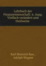 Lehrbuch der Finanzwissenschaft: 6. Ausg. Vielfach verandert und theilweise . - Karl Heinrich Rau