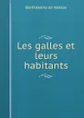 Les galles et leurs habitants - Barthélemy de Nabias