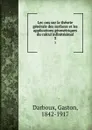 Lecons sur la theorie generale des surfaces et les applications geometriques du calcul infinitesimal. 3 - Gaston Darboux