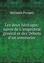 Les deux heritages: suivis de L.inspecteur general et des Debuts d.un aventurier - Mérimée Prosper