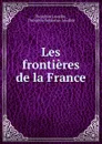 Les frontieres de la France - Théophile Lavallée