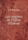 Les origines de l.Eglise d.Edesse - J.P. Deramey