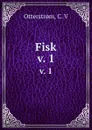 Fisk. v. 1 - C.V. Otterstrom