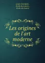 Les origines de l.art moderne - Louis Courajod