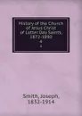 History of the Church of Jesus Christ of Latter Day Saints, 1872-1890. 4 - Joseph Smith