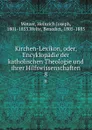 Kirchen-Lexikon, oder, Encyklopadie der katholischen Theologie und ihrer Hilfswissenschaften. 8 - Heinrich Joseph Wetzer