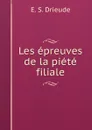 Les epreuves de la piete filiale - E.S. Drieude