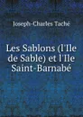 Les Sablons (l.Ile de Sable) et l.Ile Saint-Barnabe - Joseph-Charles Taché