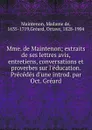 Mme. de Maintenon; extraits de ses lettres avis, entretiens, conversations et proverbes sur l.education. Precedes d.une introd. par Oct. Greard - Madame de Maintenon